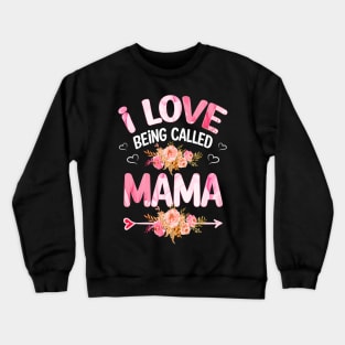 I love being called mama Crewneck Sweatshirt